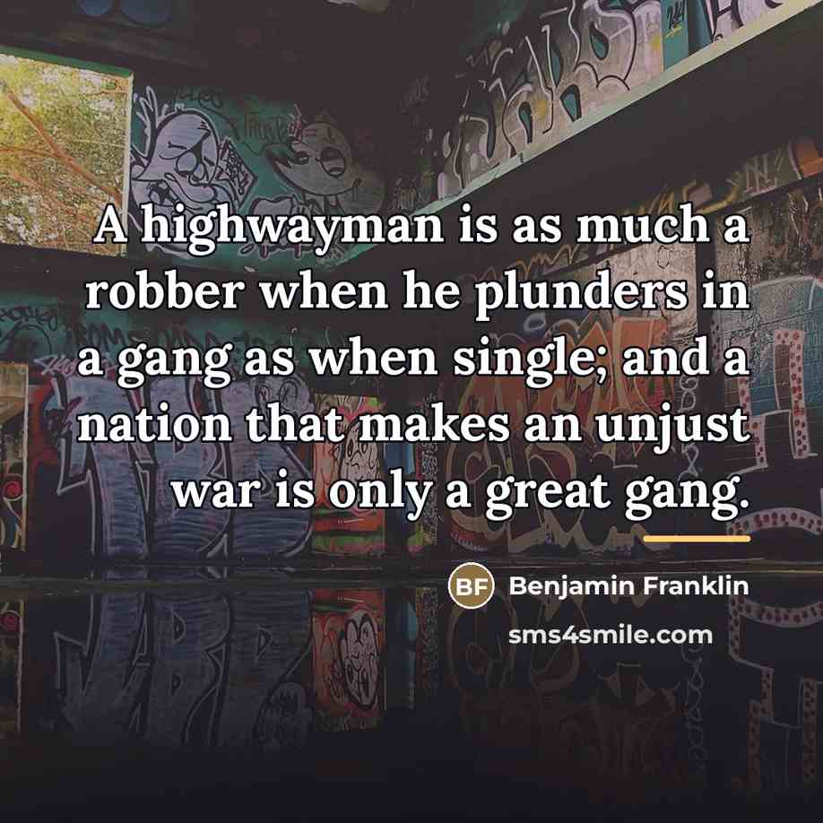 “A highwayman is as much a robber when he plunders…” quote by Benjamin Franklin