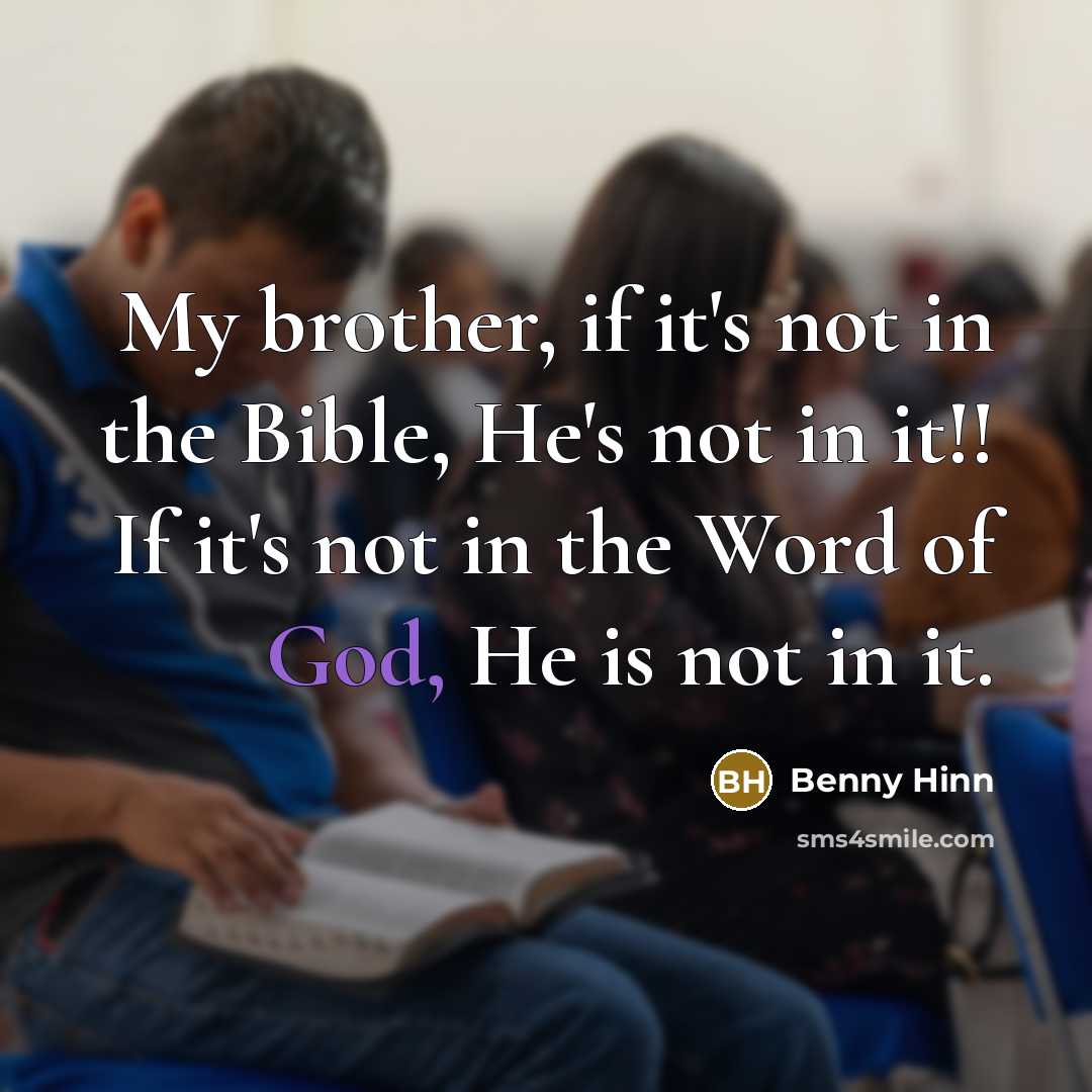 “My brother, if it's not in the Bible, He's not…” quote by Benny Hinn