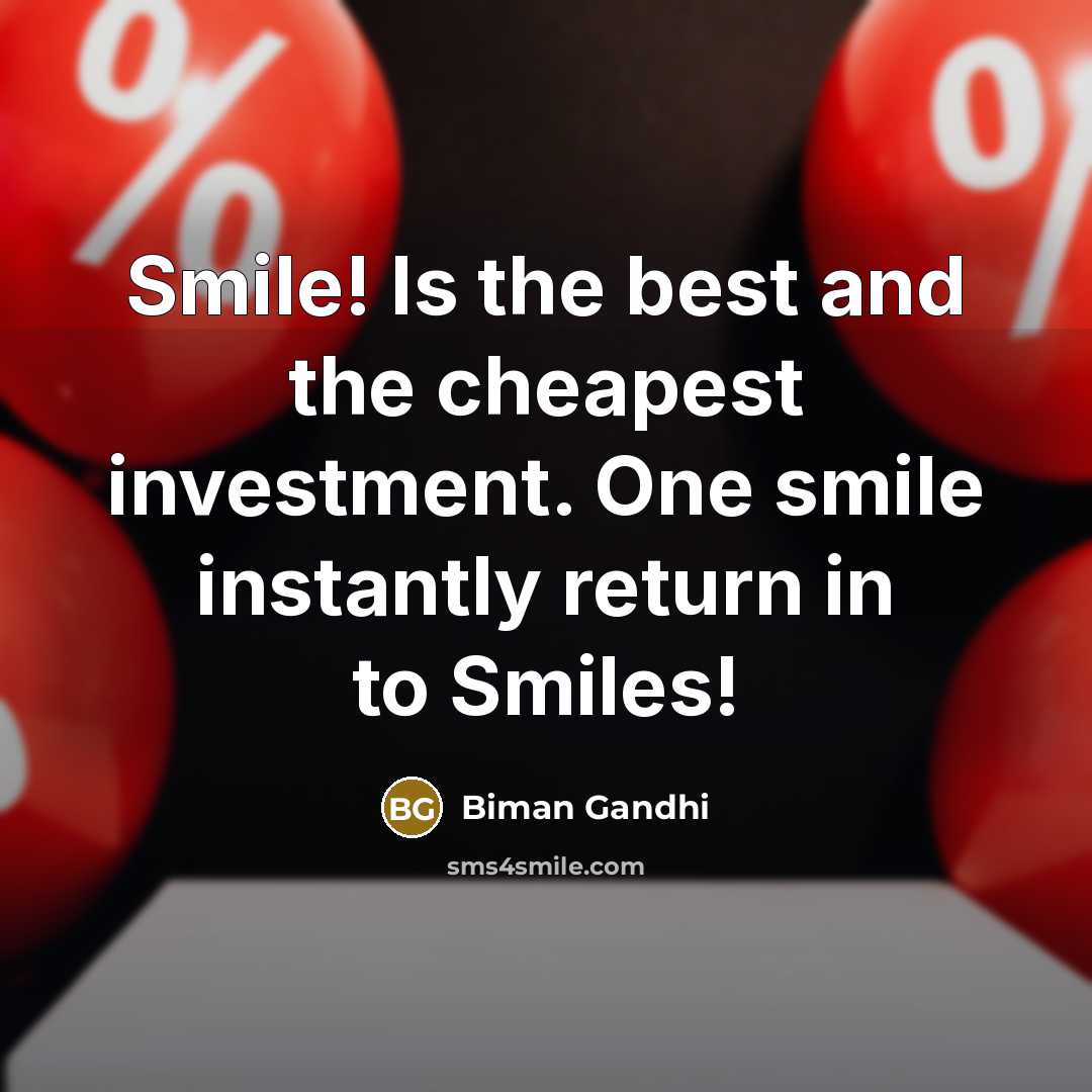 “Smile! Is the best and the cheapest investment. One smile…” quote by Biman Gandhi