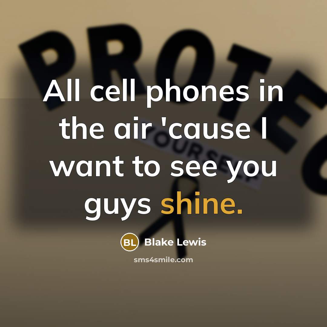“All cell phones in the air 'cause I want to…” quote by Blake Lewis