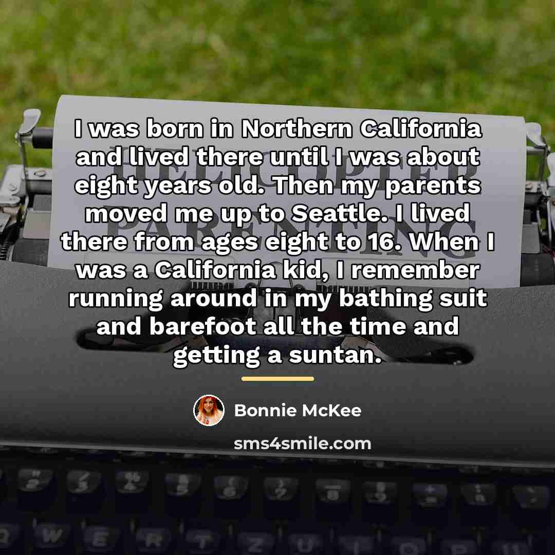 “I was born in Northern California and lived there until…” quote by Bonnie McKee