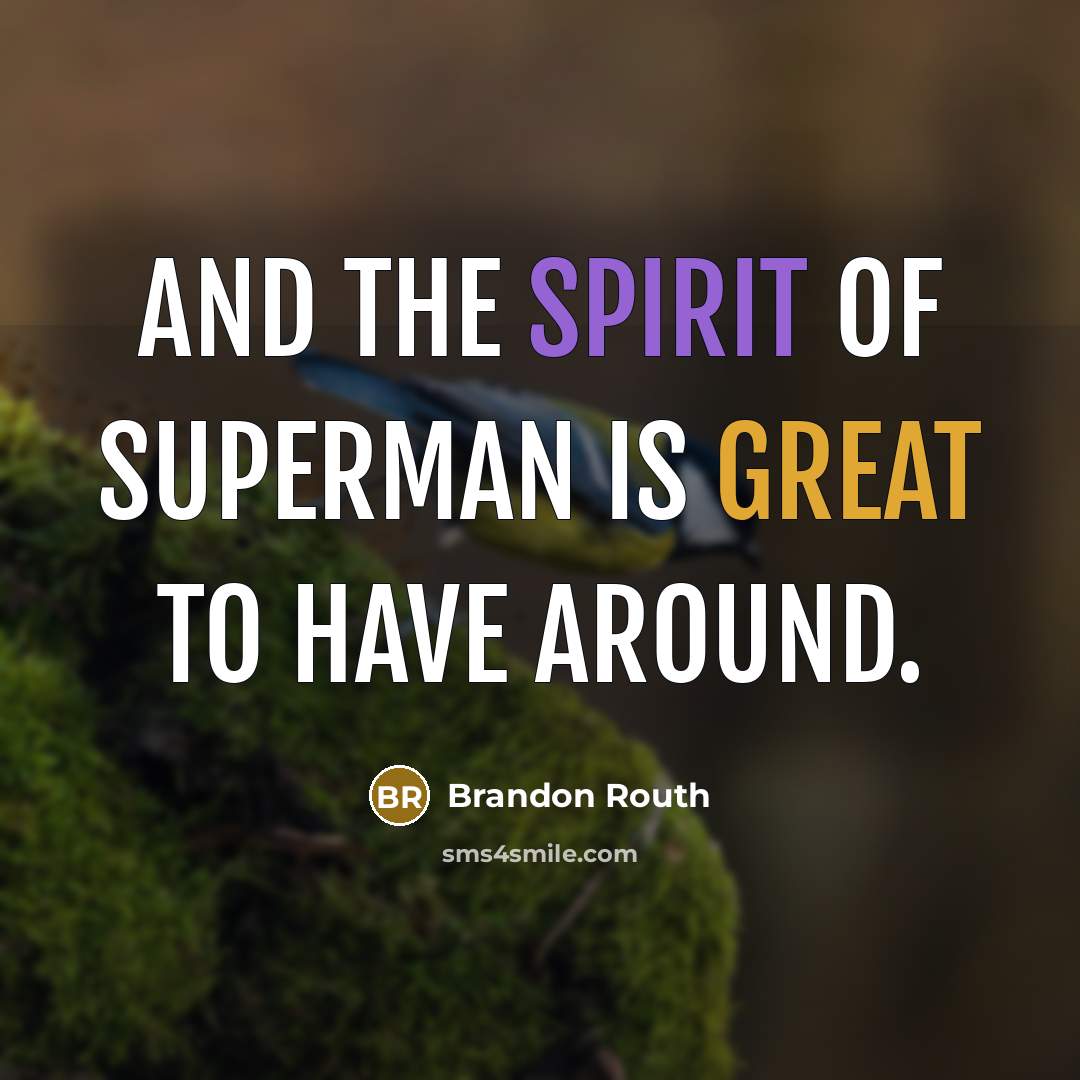 “And the spirit of Superman is great to have around.” quote by Brandon Routh