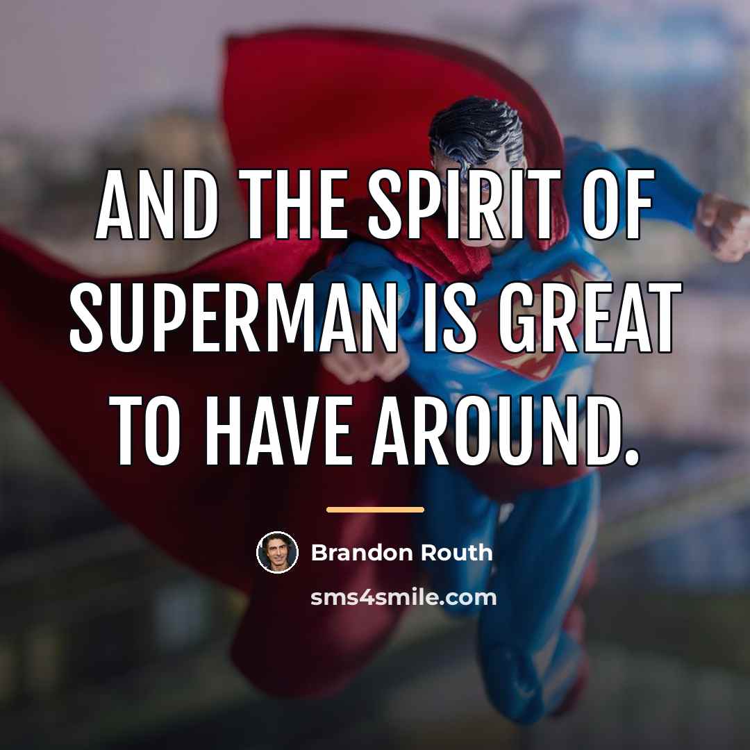 “And the spirit of Superman is great to have around.…” quote by Brandon Routh