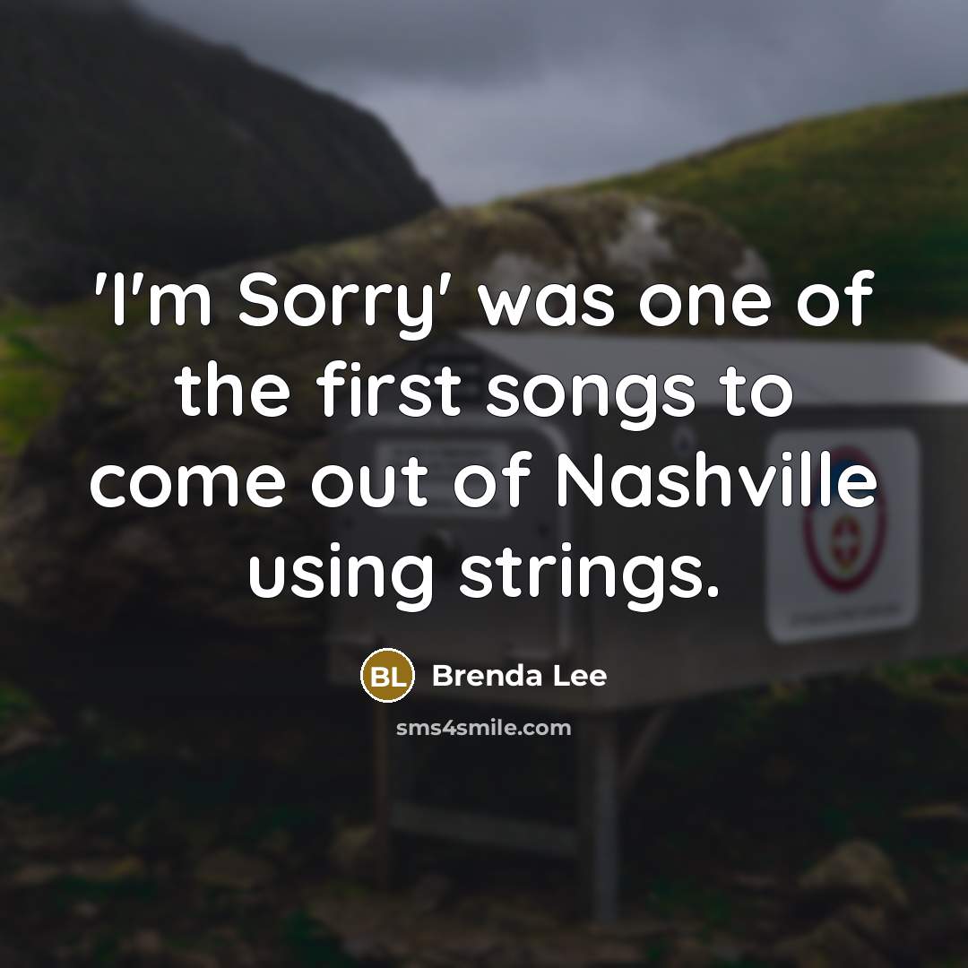 “'I'm Sorry' was one of the first songs to come…” quote by Brenda Lee