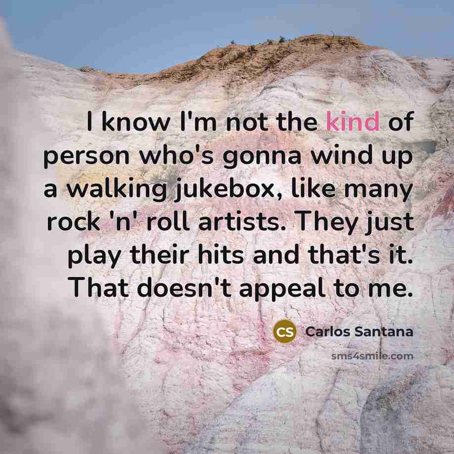 “I know I'm not the kind of person who's gonna…” quote by Carlos Santana