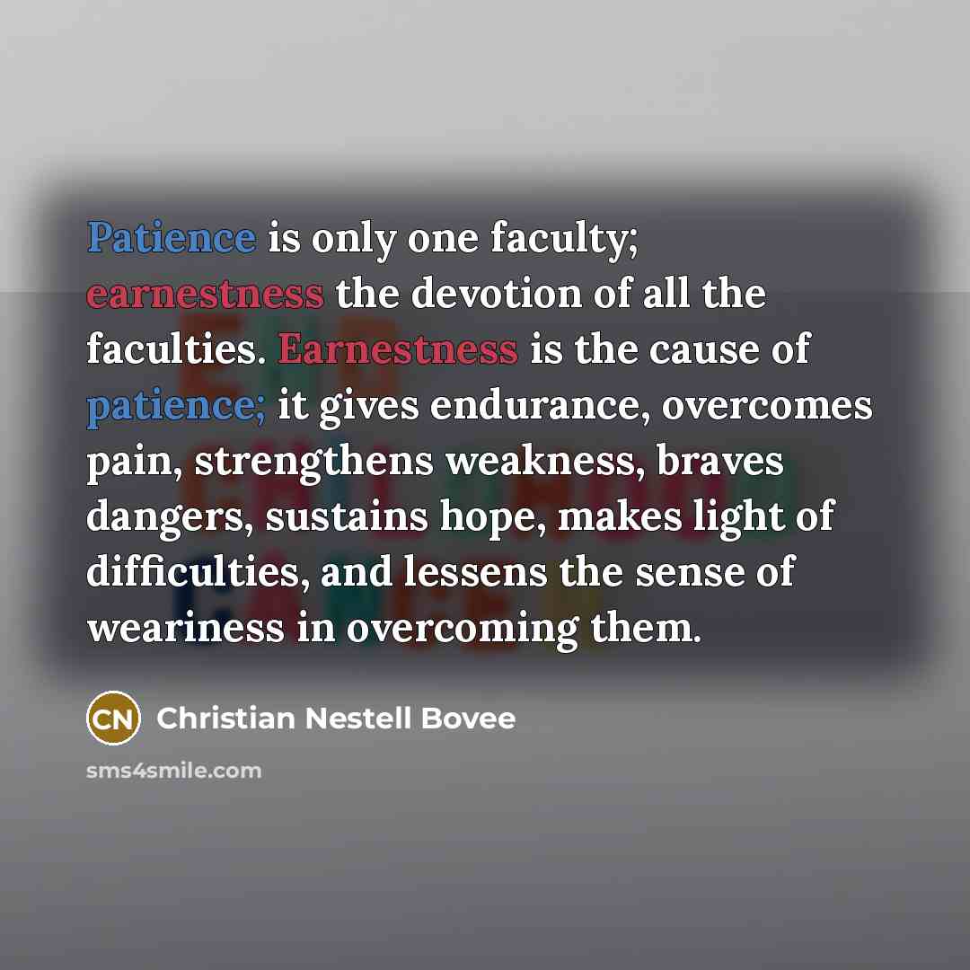 “Patience is only one faculty; earnestness the devotion of all…” quote by Christian Nestell Bovee