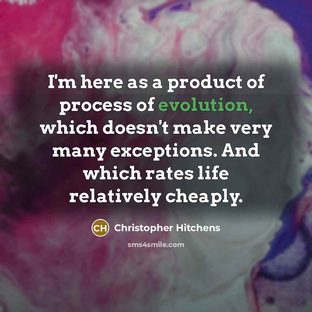 “I'm here as a product of process of evolution, which…” quote by Christopher Hitchens