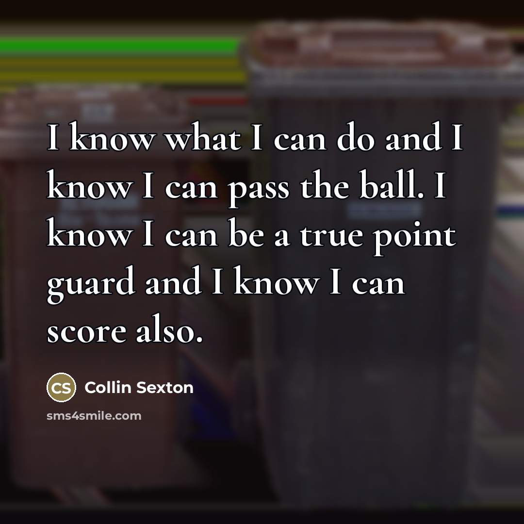 “I know what I can do and I know I…” quote by Collin Sexton