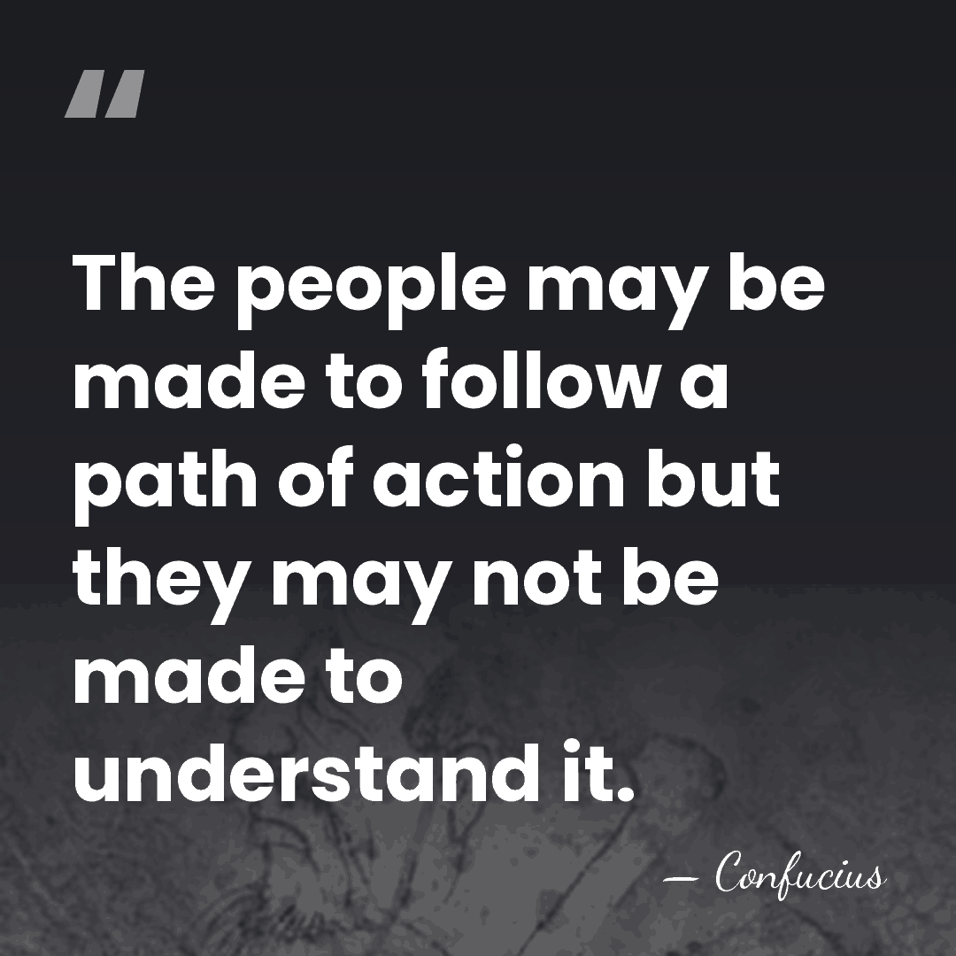 The people may be made to follow a path of action but&hellip; - Confucius