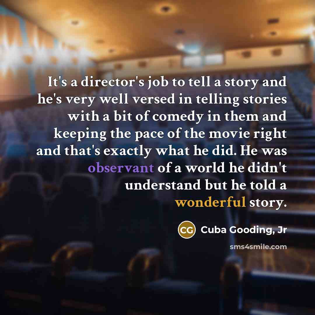 “It's a director's job to tell a story and he's…” quote by Cuba Gooding, Jr