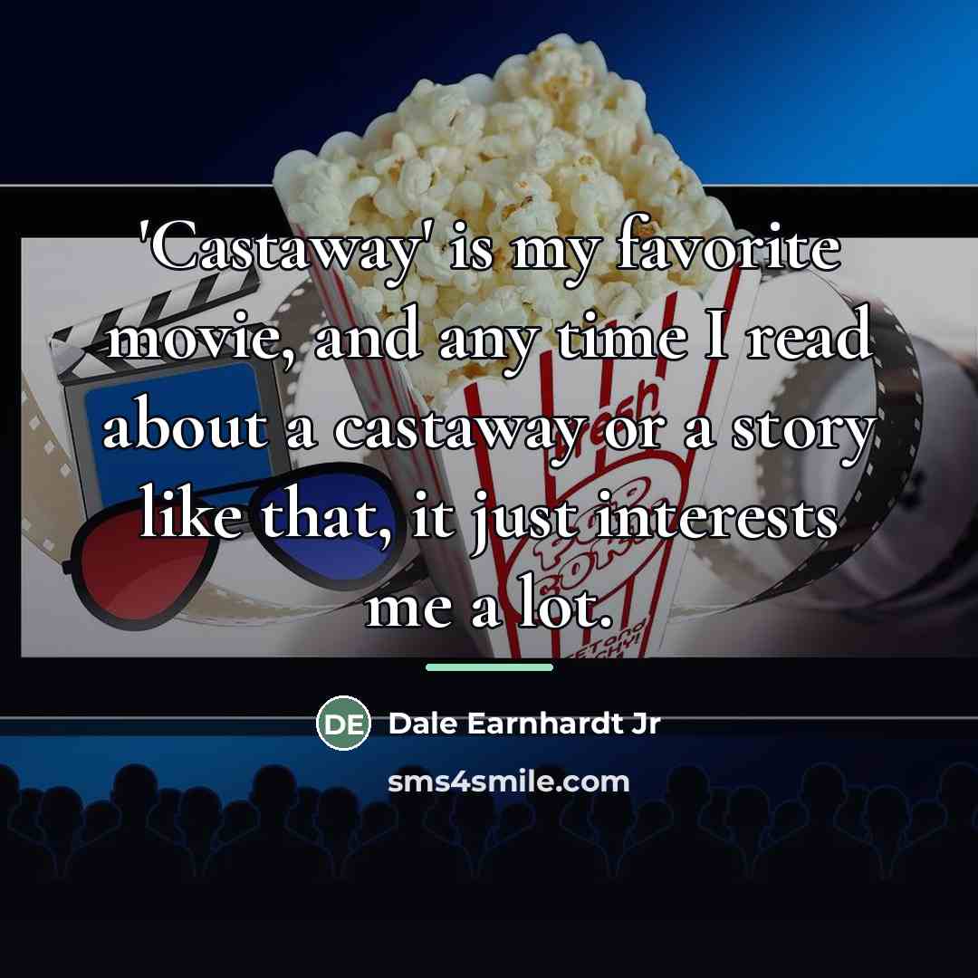 “'Castaway' is my favorite movie, and any time I read…” quote by Dale Earnhardt Jr