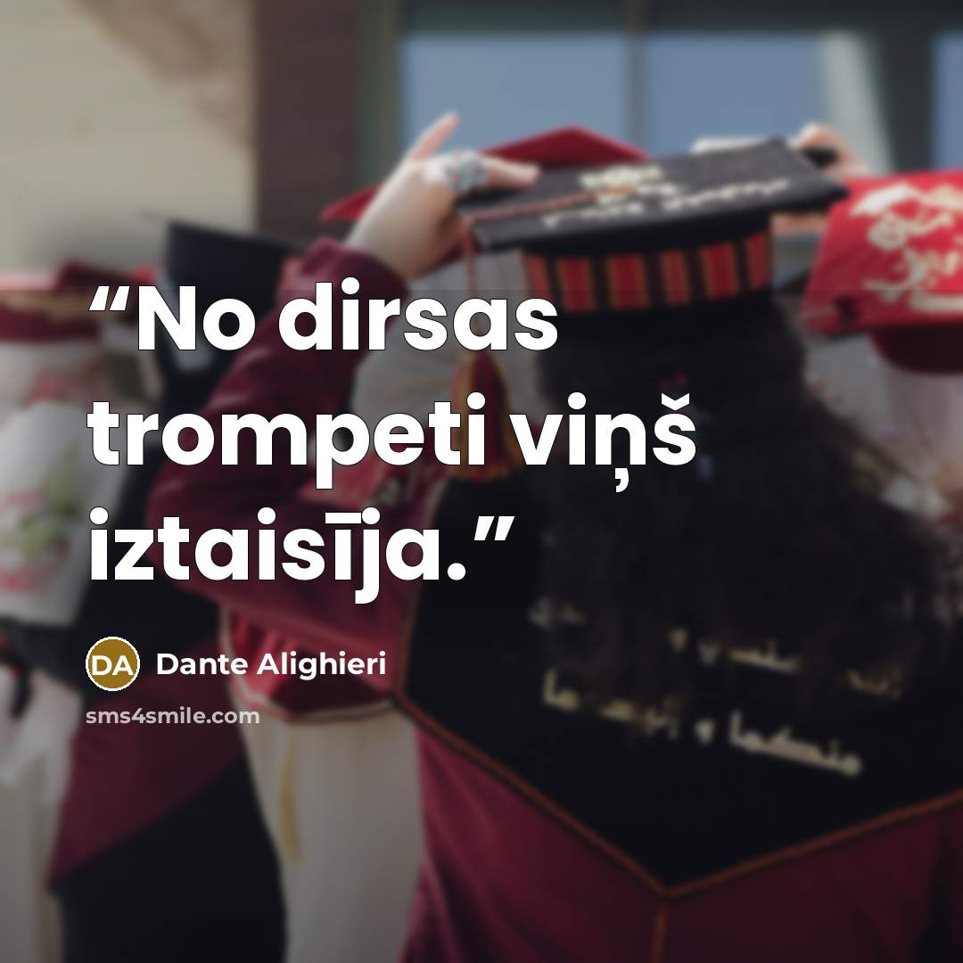“No dirsas trompeti viņš iztaisīja.” quote by Dante Alighieri