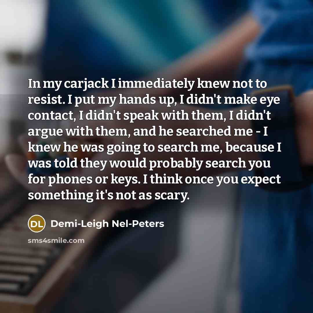 “In my carjack I immediately knew not to resist. I…” quote by Demi-Leigh Nel-Peters