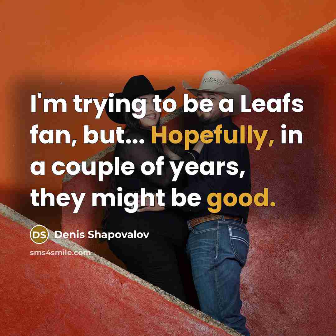 “I'm trying to be a Leafs fan, but... Hopefully, in…” quote by Denis Shapovalov