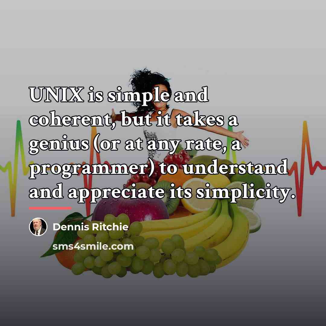 “UNIX is simple and coherent, but it takes a genius…” quote by Dennis Ritchie