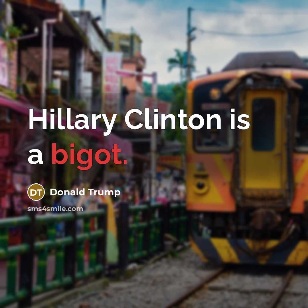 “Hillary Clinton is a bigot.…” quote by Donald Trump