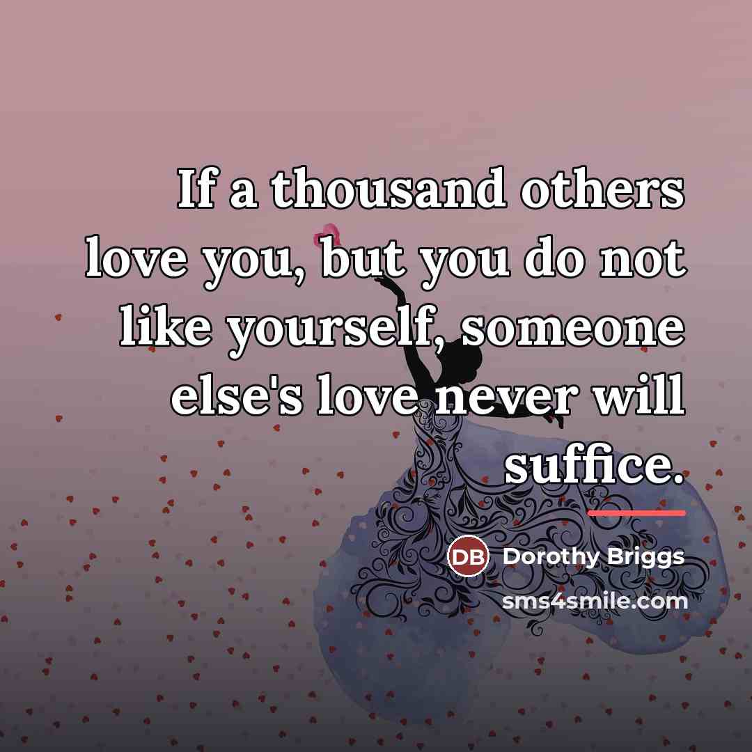 “If a thousand others love you, but you do not…” quote by Dorothy Briggs
