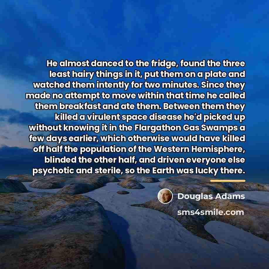 “He almost danced to the fridge, found the three least…” quote by Douglas Adams