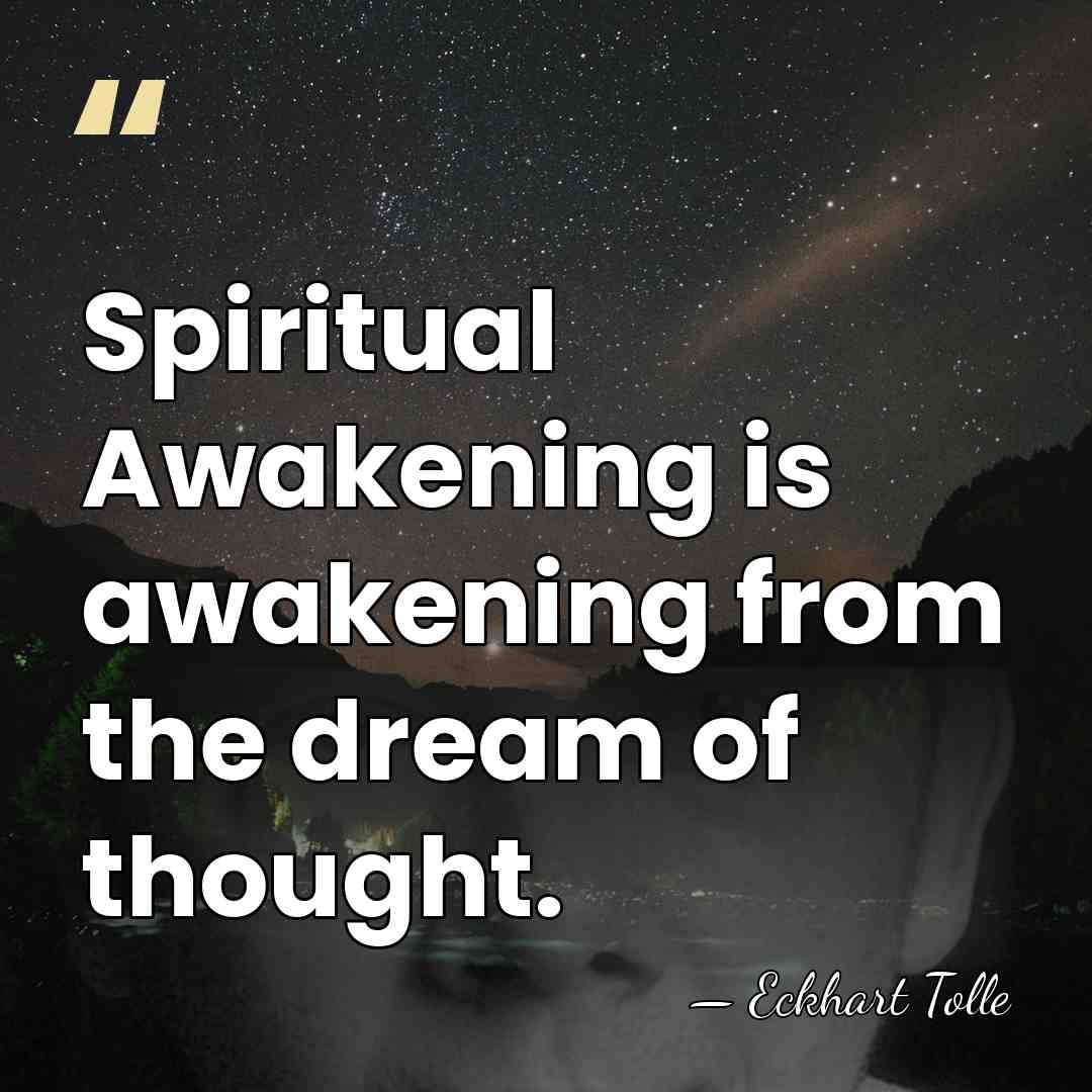 Spiritual Awakening is awakening from the dream of thought. - Eckhart Tolle