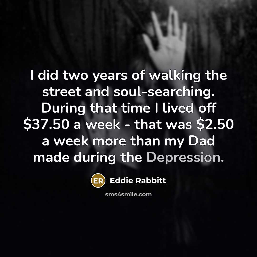 “I did two years of walking the street and soul-searching.…” quote by Eddie Rabbitt