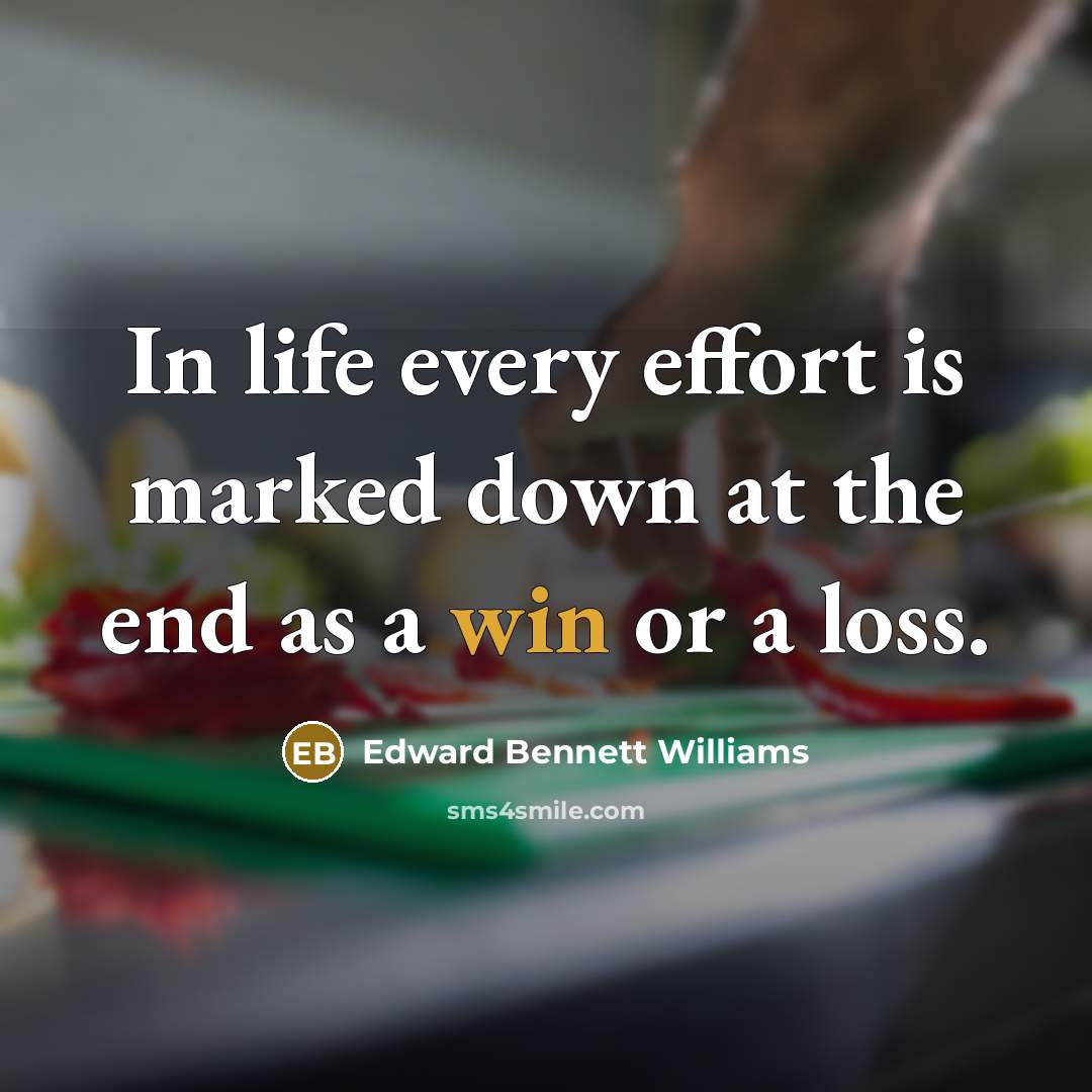“In life every effort is marked down at the end…” quote by Edward Bennett Williams