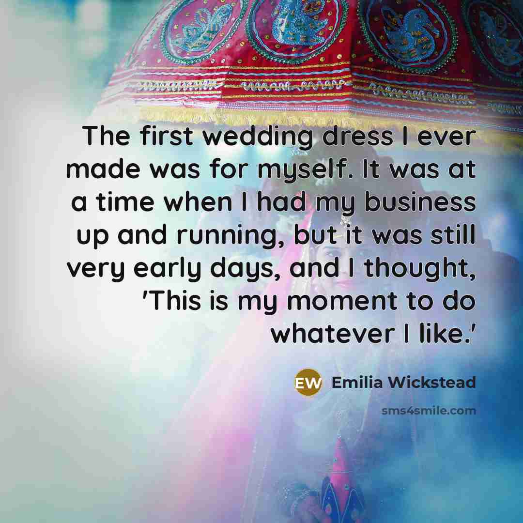 “The first wedding dress I ever made was for myself.…” quote by Emilia Wickstead