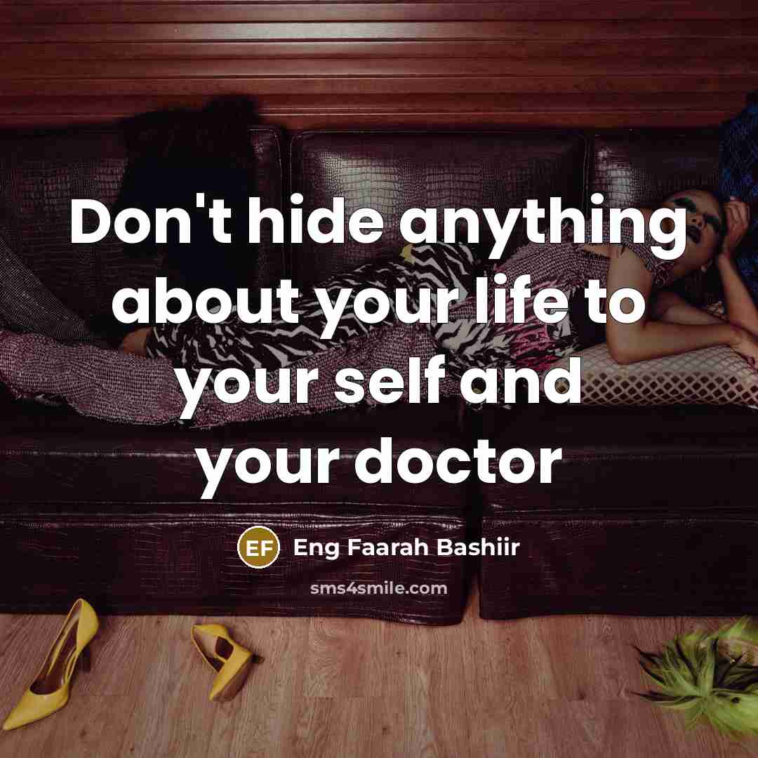 “Don't hide anything about your life to your self and your doctor” quote by Eng Faarah Bashiir