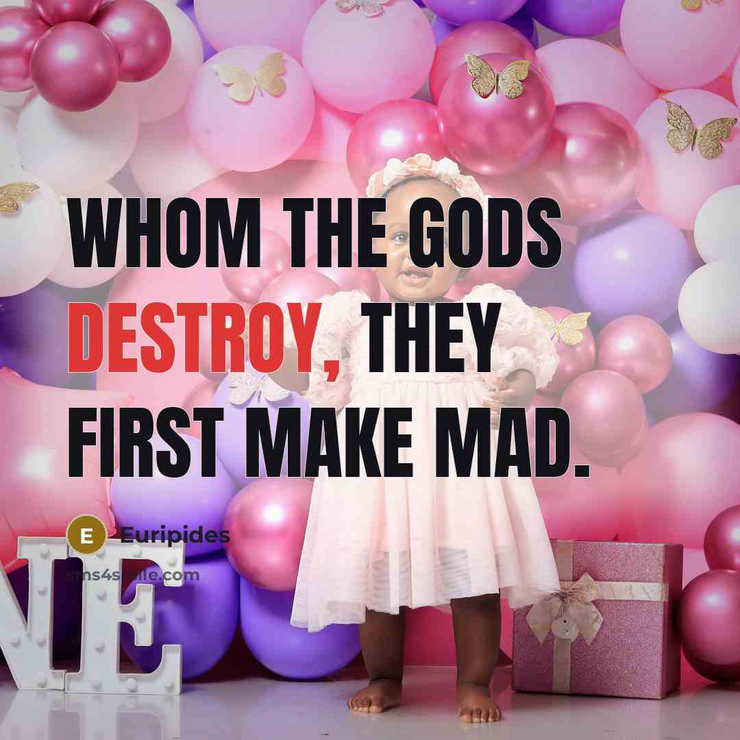 “Whom the gods destroy, they first make mad.…” quote by Euripides