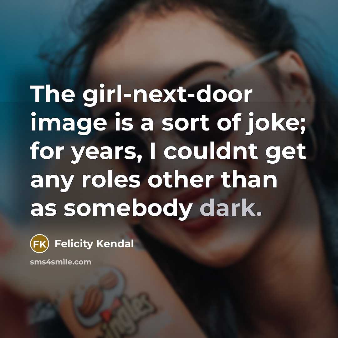 “The girl-next-door image is a sort of joke; for years,…” quote by Felicity Kendal
