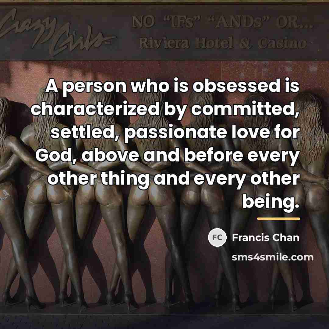 “A person who is obsessed is characterized by committed, settled,…” quote by Francis Chan