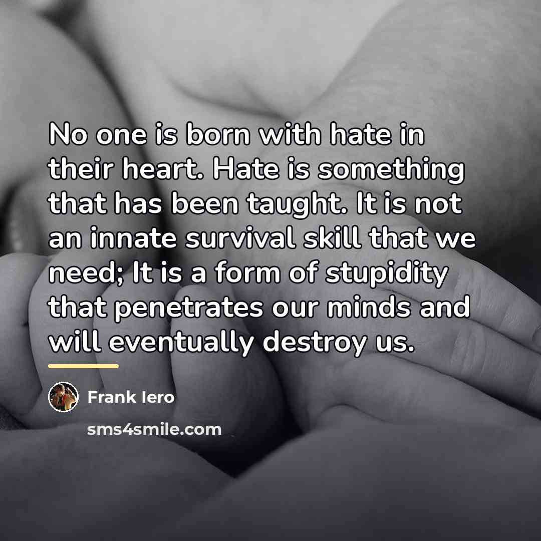 “No one is born with hate in their heart. Hate…” quote by Frank Iero