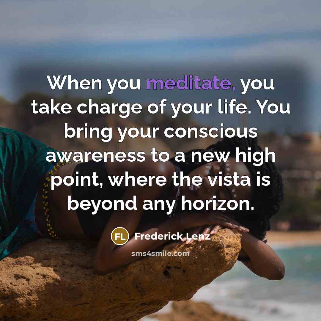 “When you meditate, you take charge of your life. You…” quote by Frederick Lenz