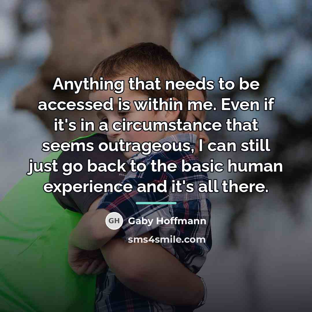 “Anything that needs to be accessed is within me. Even…” quote by Gaby Hoffmann