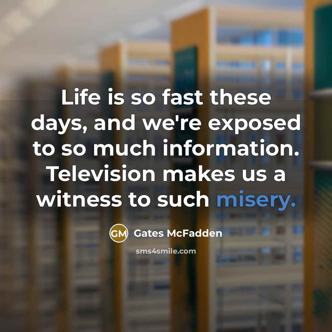 “Life is so fast these days, and we're exposed to…” quote by Gates McFadden
