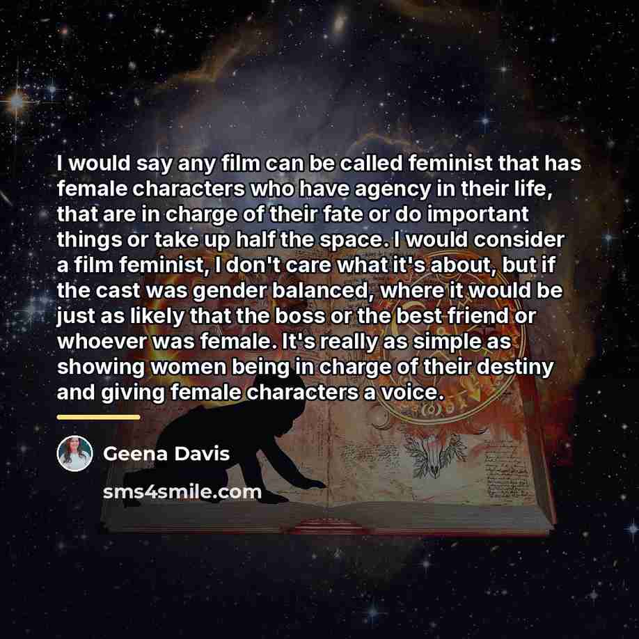“I would say any film can be called feminist that…” quote by Geena Davis