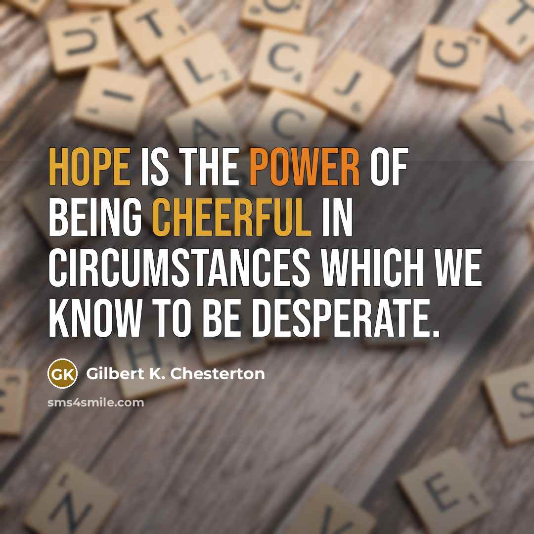 “Hope is the power of being cheerful in circumstances which…” quote by Gilbert K. Chesterton