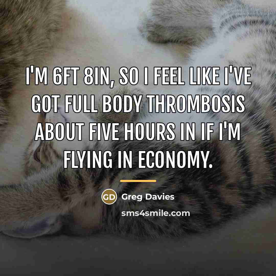 “I'm 6ft 8in, so I feel like I've got full…” quote by Greg Davies