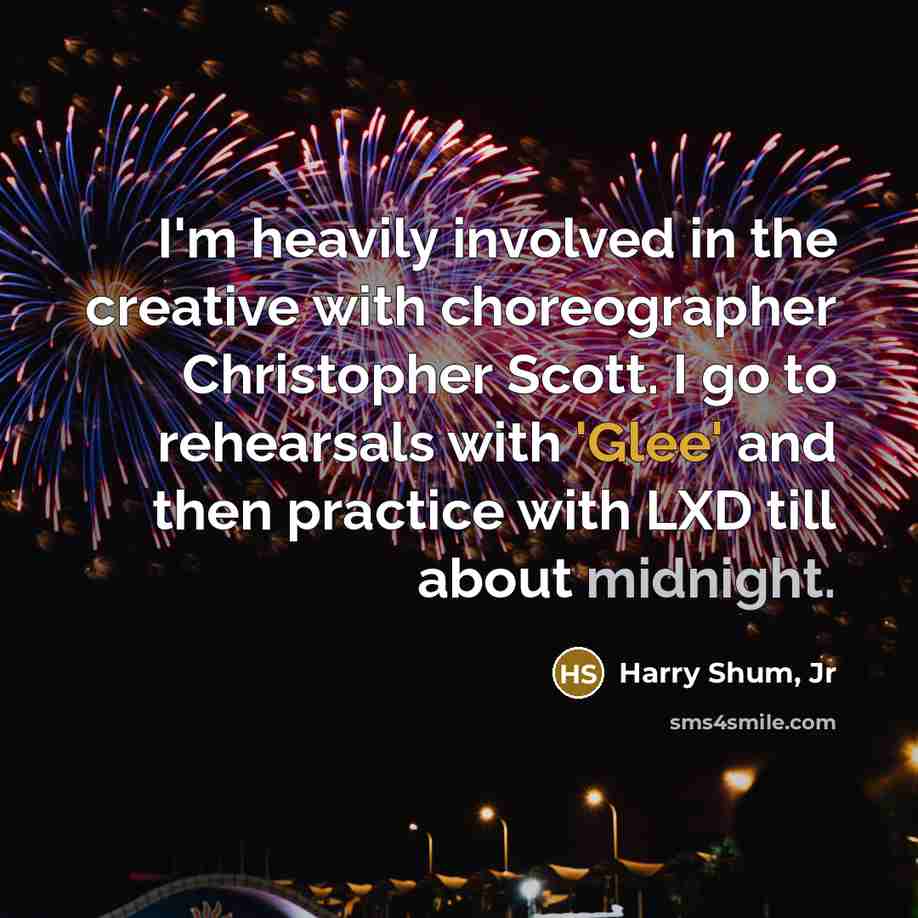 “I'm heavily involved in the creative with choreographer Christopher Scott.…” quote by Harry Shum, Jr