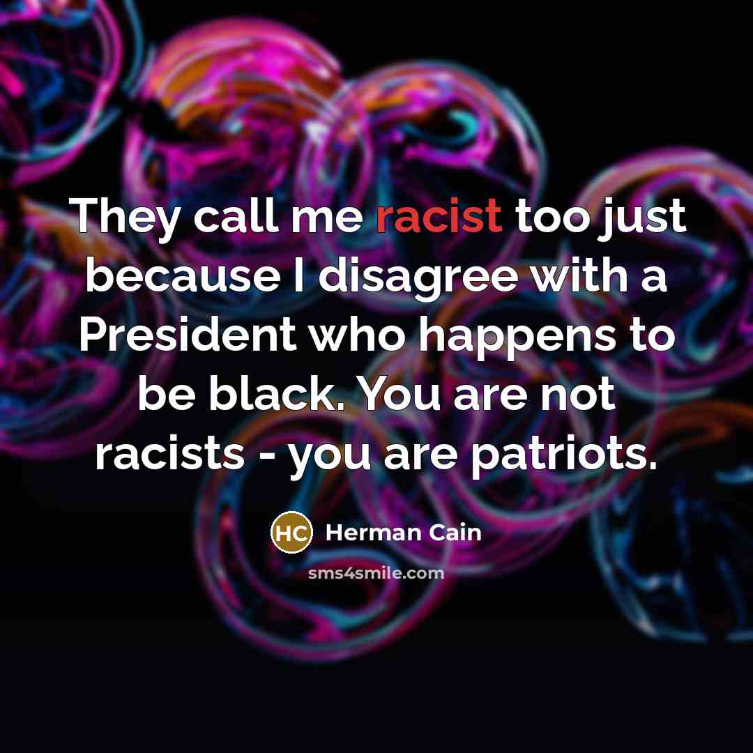 “They call me racist too just because I disagree with…” quote by Herman Cain