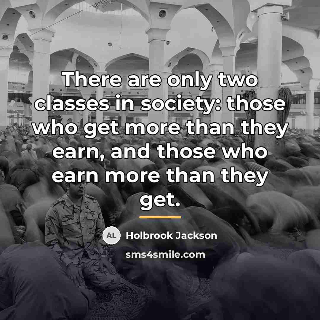 “There are only two classes in society: those who get…” quote by Holbrook Jackson