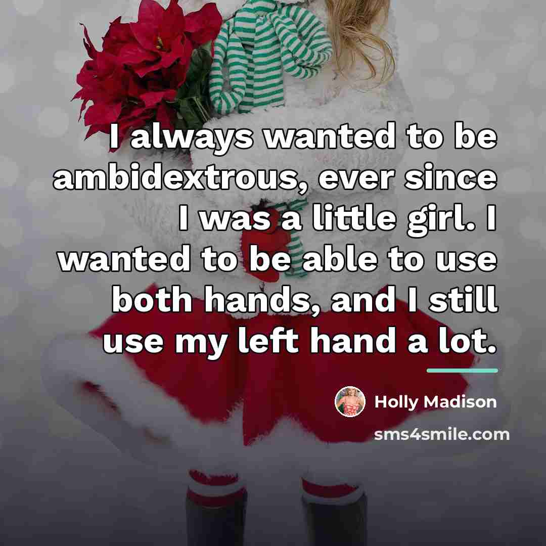 “I always wanted to be ambidextrous, ever since I was…” quote by Holly Madison