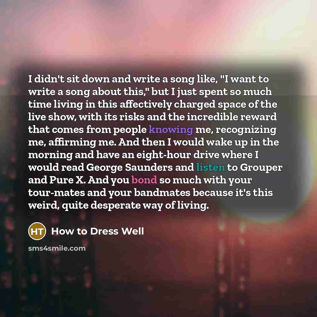 “I didn't sit down and write a song like, "I…” quote by How to Dress Well