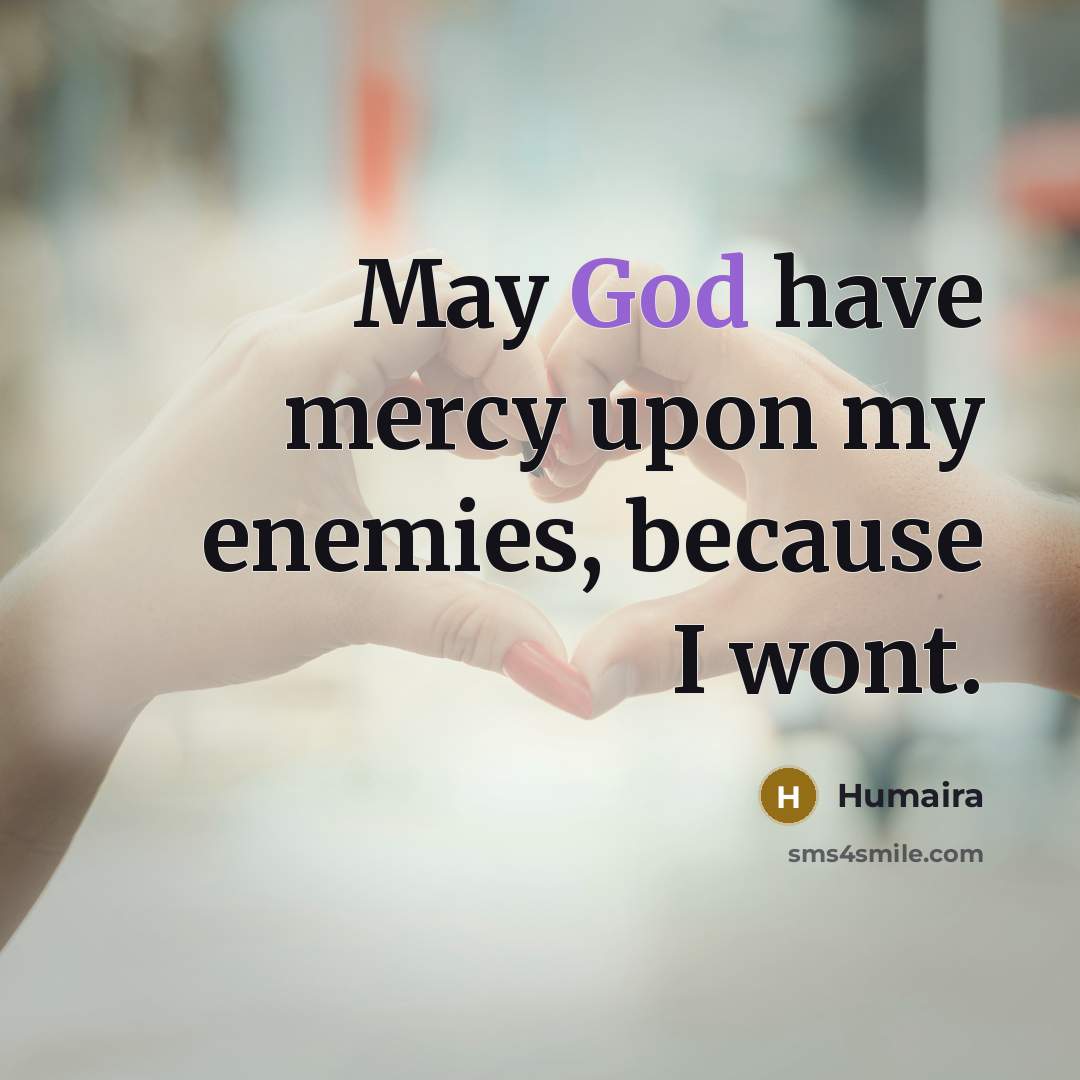 “May God have mercy upon my enemies, because I wont.…” quote by Humaira