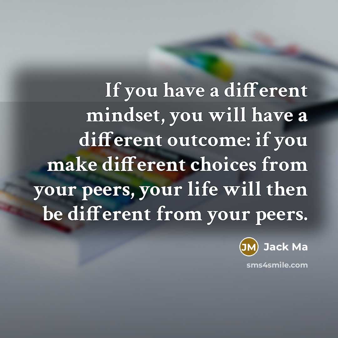 “If you have a different mindset, you will have a…” quote by Jack Ma