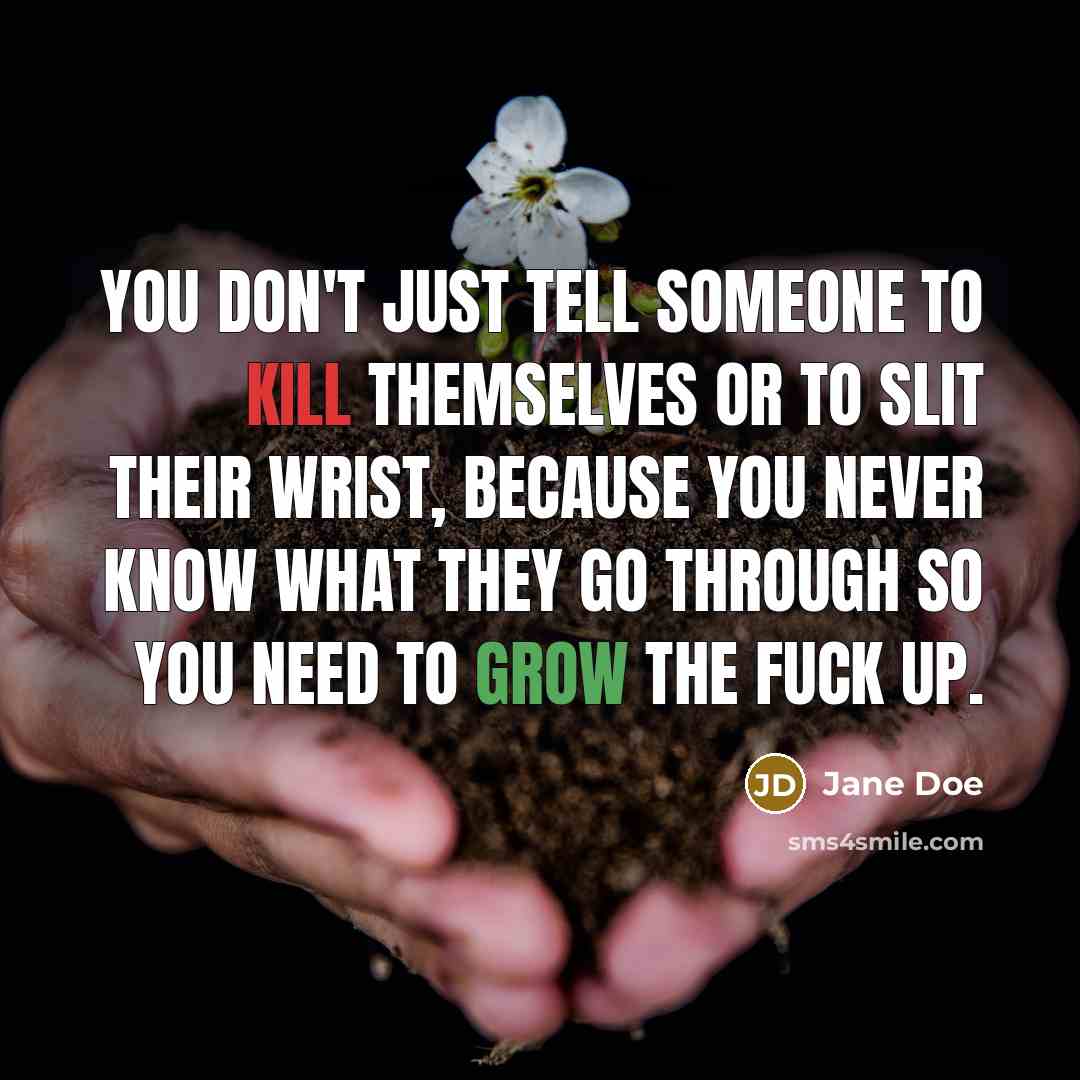 “You don't just tell someone to kill themselves or to…” quote by Jane Doe