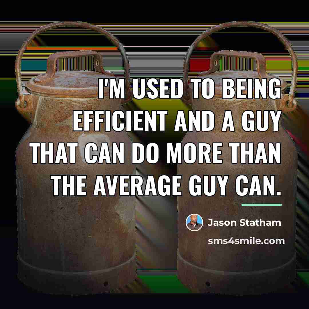 “I'm used to being efficient and a guy that can…” quote by Jason Statham