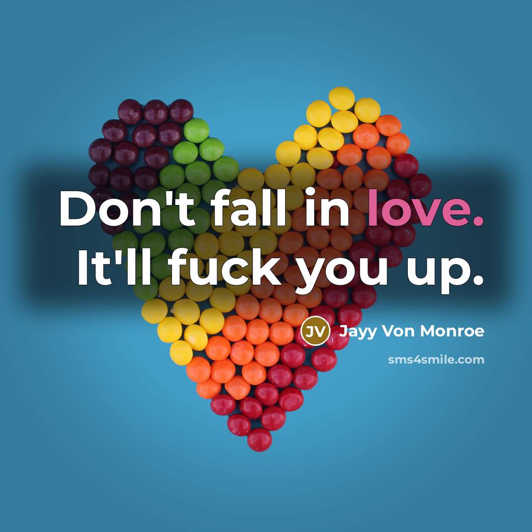 “Don't fall in love. It'll fuck you up.…” quote by Jayy Von Monroe