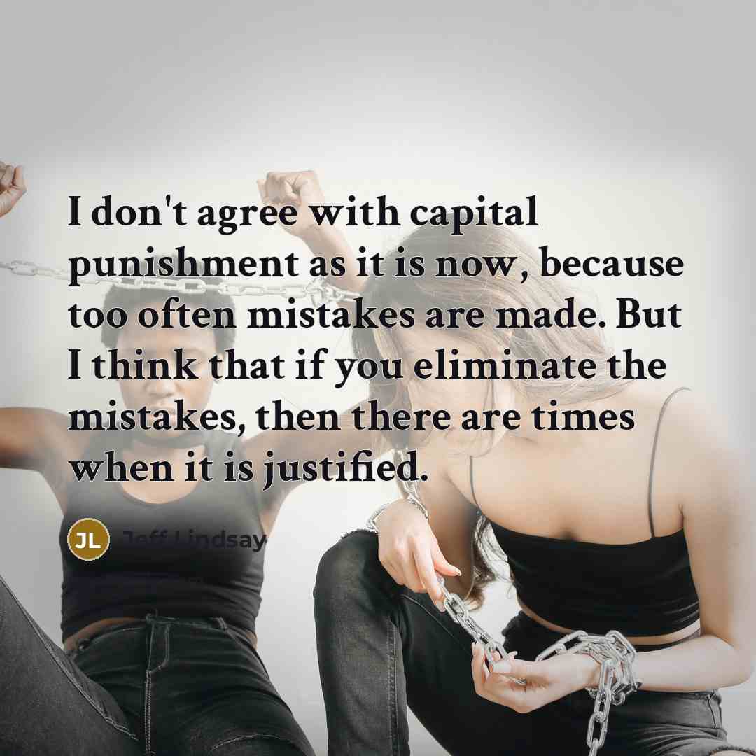 “I don't agree with capital punishment as it is now,…” quote by Jeff Lindsay