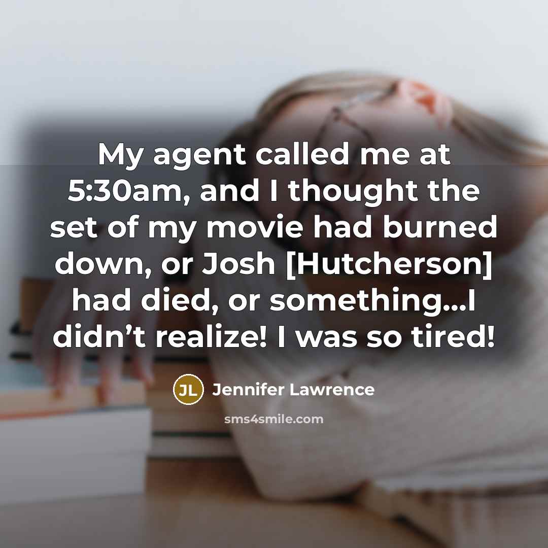 “My agent called me at 5:30am, and I thought the…” quote by Jennifer Lawrence