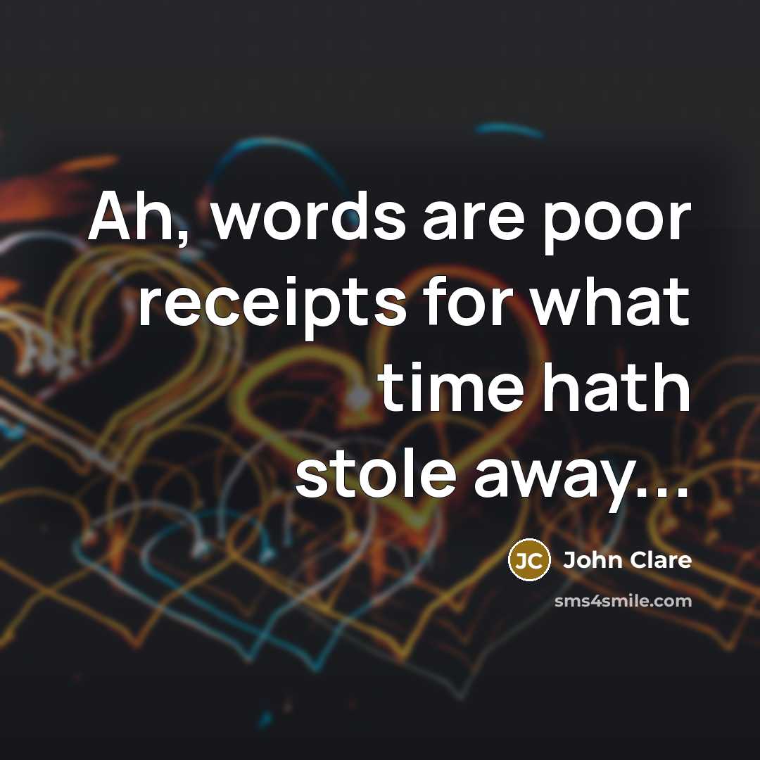 “Ah, words are poor receipts for what time hath stole…” quote by John Clare